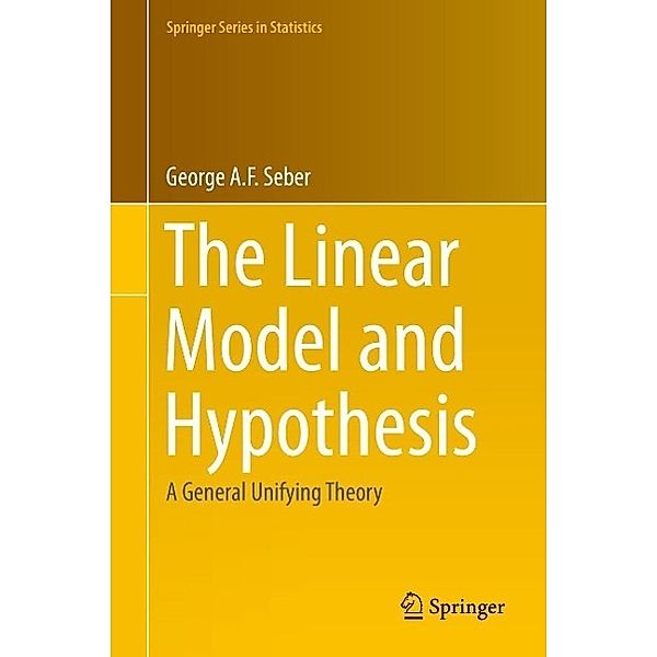 The Linear Model and Hypothesis / Springer Series in Statistics, George Seber
