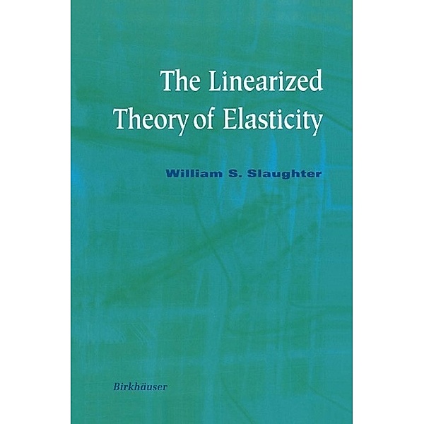 The Linearized Theory of Elasticity, William S. Slaughter