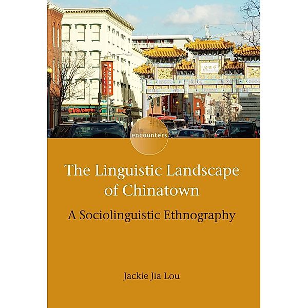 The Linguistic Landscape of Chinatown / Encounters Bd.6, Jackie Jia Lou