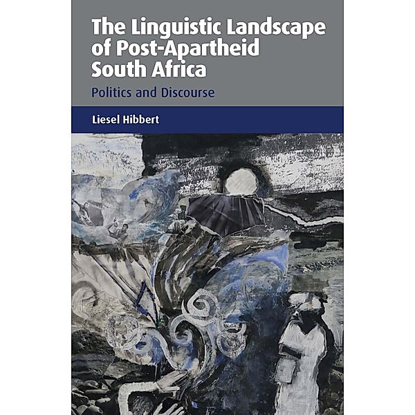 The Linguistic Landscape of Post-Apartheid South Africa, Liesel Hibbert