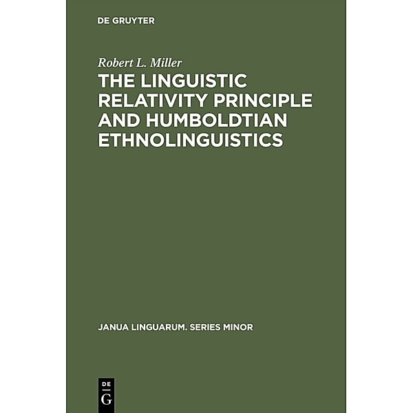 The Linguistic Relativity Principle and Humboldtian Ethnolinguistics, Robert L. Miller