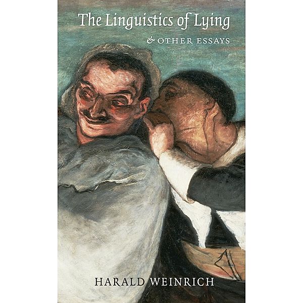 The Linguistics of Lying And Other Essays / Literary Conjugations, Harald Weinrich