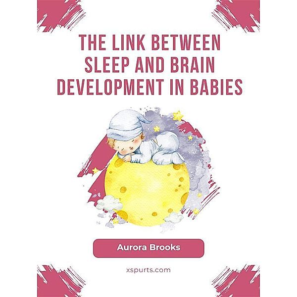 The Link Between Sleep and Brain Development in Babies, Aurora Brooks