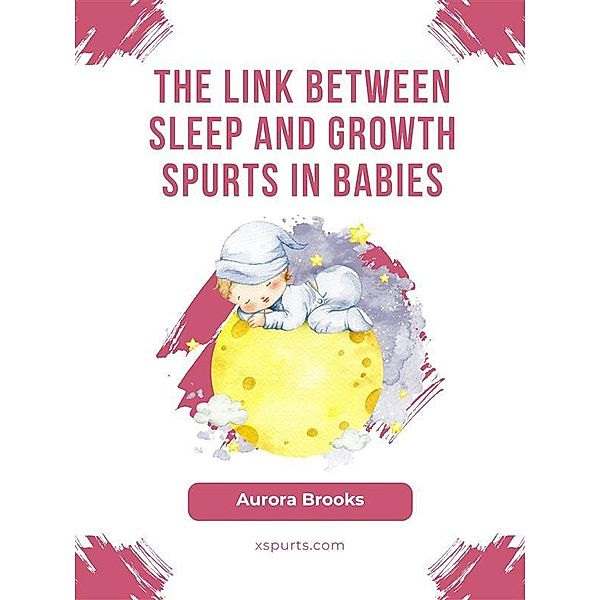 The Link Between Sleep and Growth Spurts in Babies, Aurora Brooks