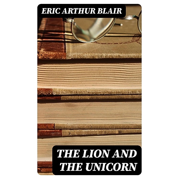 The Lion and the Unicorn, Eric Arthur Blair