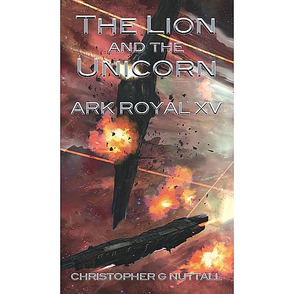 The Lion and the Unicorn (Ark Royal, #15) / Ark Royal, Christopher G. Nuttall, Justin Adams