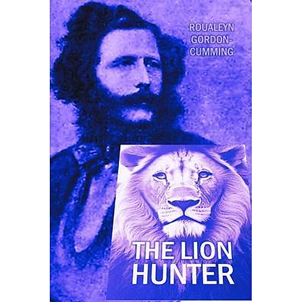 The Lion Hunter / Bookcrop, Roualeyn Gordon-Cumming
