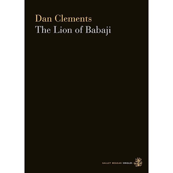 The Lion Of Babaji / Galley Beggar Singles Bd.0, Dan Clements