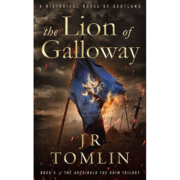 The Lion of Galloway (Archibald the Grim Series, #4) / Archibald the Grim Series, J. R. Tomlin