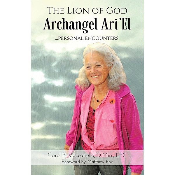 The Lion of God Archangel Ari'el, Carol P. Vaccariello D. Min. LPC