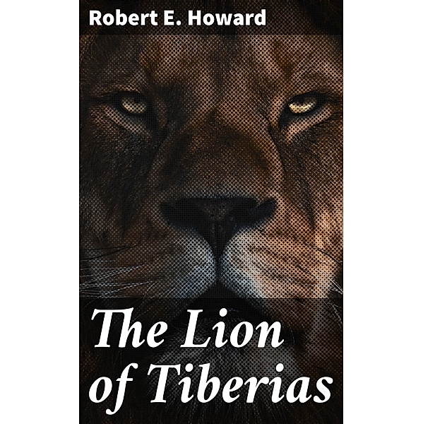 The Lion of Tiberias, Robert E. Howard