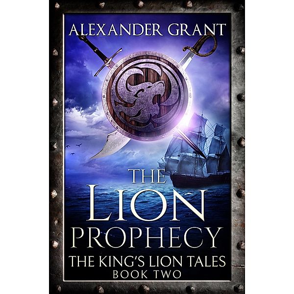 The Lion Prophecy (The King's Lion Tales, #2) / The King's Lion Tales, Alexander Grant