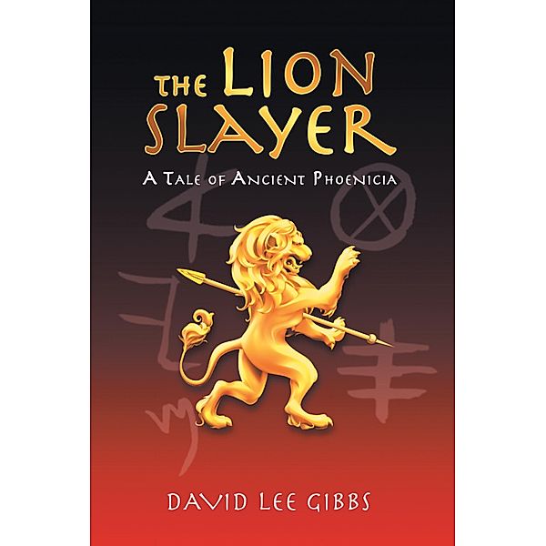 The Lion Slayer: A Tale of Ancient Phoenicia, David Lee Gibbs