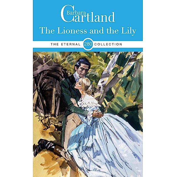 The Lioness and the Lily / The Eternal Collection Bd.280, Barbara Cartland