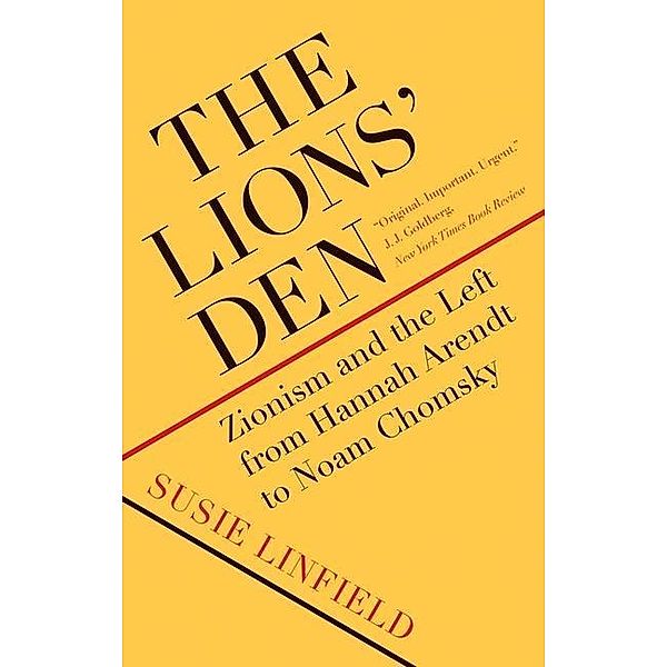 The Lions` Den - Zionism and the Left from Hannah Arendt to Noam Chomsky, Susie Linfield