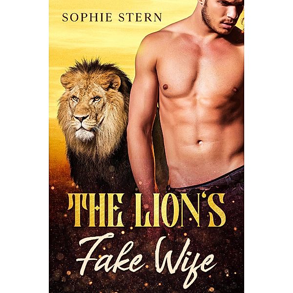 The Lion's Fake Wife (Shifters of Rawr County, #2) / Shifters of Rawr County, Sophie Stern