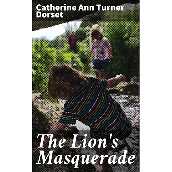 The Lion's Masquerade, Catherine Ann Turner Dorset
