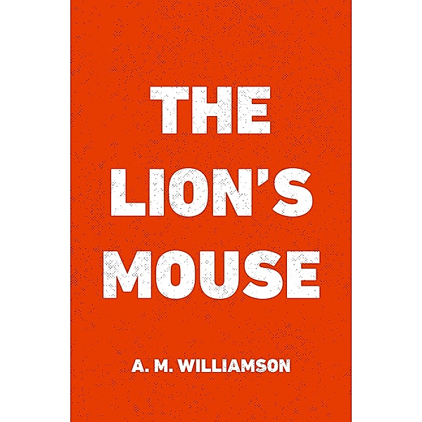The Lion's Mouse, A. M. Williamson