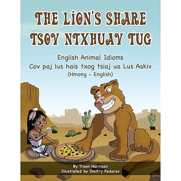 The Lion's Share - English Animal Idioms (Hmong-English) / Language Lizard Bilingual Idioms Series, Troon Harrison