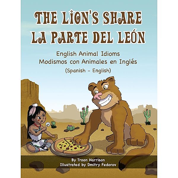 The Lion's Share - English Animal Idioms (Spanish-English) / Language Lizard Bilingual Idioms Series, Troon Harrison, Dmitry Fedorov