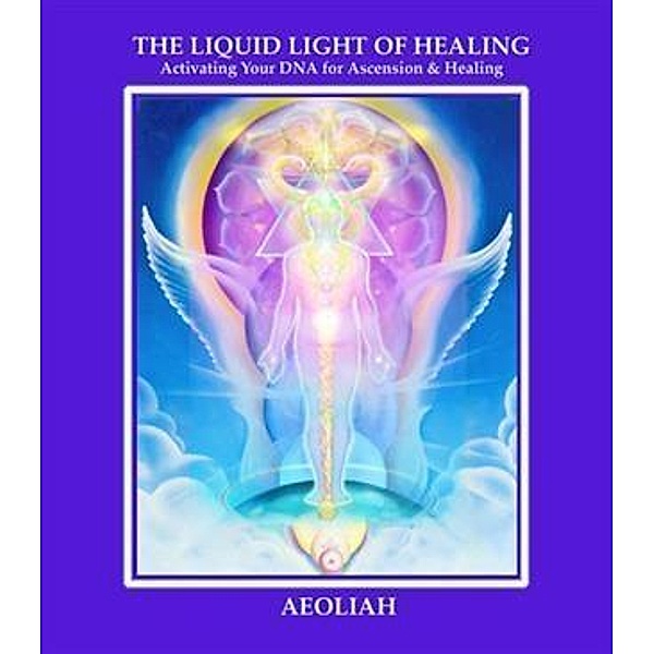 THE LIQUID LIGHT OF HEALING, Aeoliah
