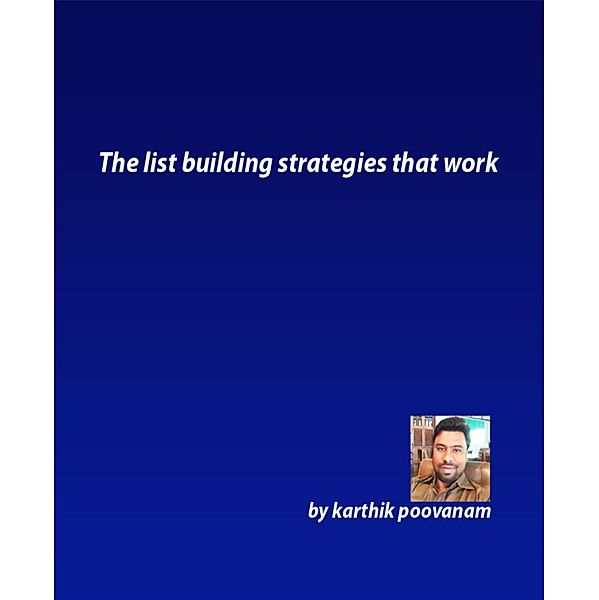 The list building strategies that work, Karthik Poovanam