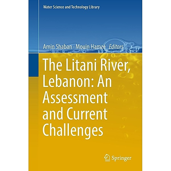 The Litani River, Lebanon: An Assessment and Current Challenges / Water Science and Technology Library Bd.85