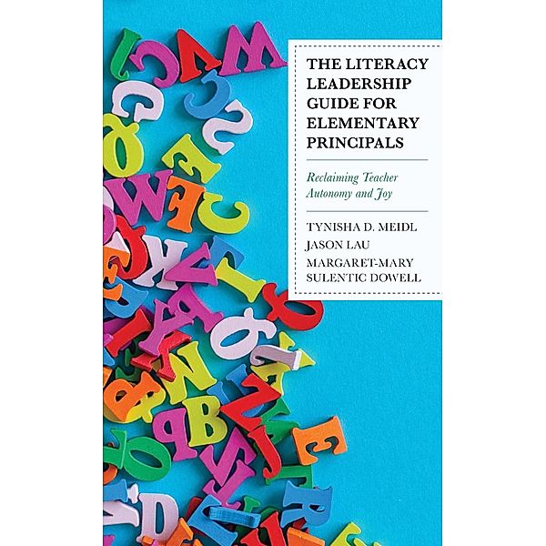 The Literacy Leadership Guide for Elementary Principals, Tynisha D. Meidl, Jason Lau, Margaret-Mary Sulentic Dowell