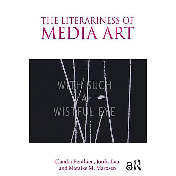 The Literariness of Media Art, Claudia Benthien, Jordis Lau, Maraike M. Marxsen