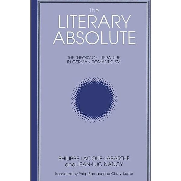The Literary Absolute / SUNY series, Intersections: Philosophy and Critical Theory, Philippe Lacoue-Labarthe, Jean-luc Nancy