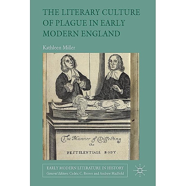 The Literary Culture of Plague in Early Modern England, Kathleen Miller