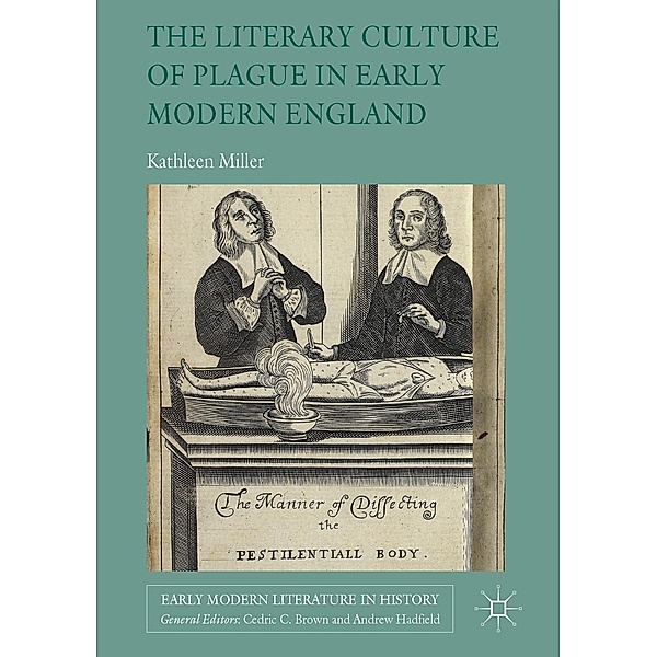 The Literary Culture of Plague in Early Modern England / Early Modern Literature in History, Kathleen Miller