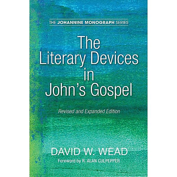 The Literary Devices in John's Gospel / Johannine Monograph Series Bd.7, David W. Wead