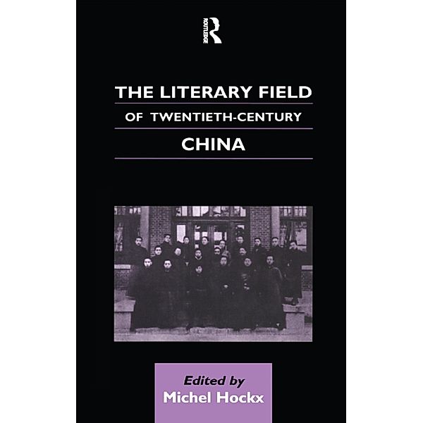 The Literary Field of Twentieth Century China, Michel Hockx