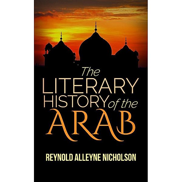 The Literary History of the Arab, Reynold Alleyne Nicholson