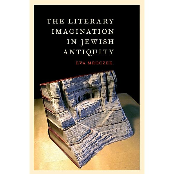 The Literary Imagination in Jewish Antiquity, Eva Mroczek