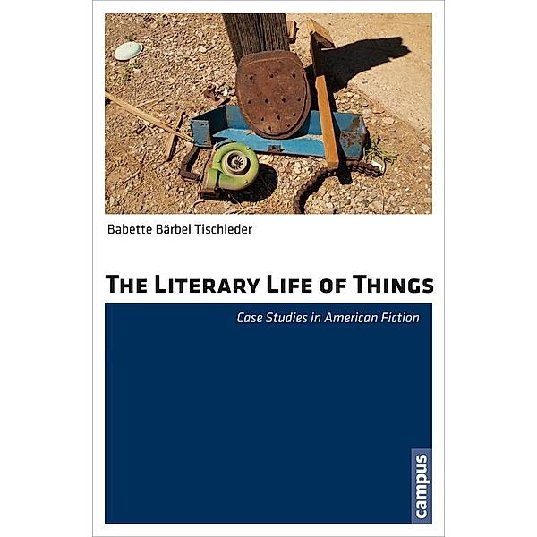 The Literary Life of Things / Nordamerikastudien Bd.33, Babette Bärbel Tischleder