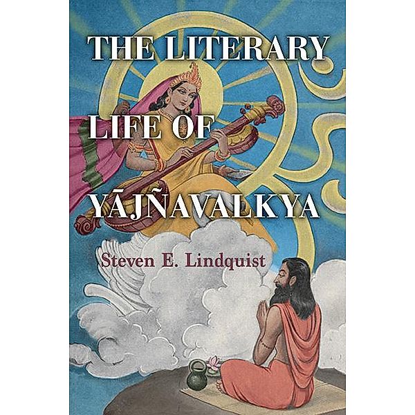 The Literary Life of Yajñavalkya / SUNY series in Hindu Studies, Steven E. Lindquist