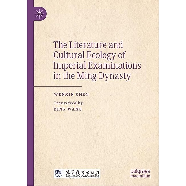 The Literature and Cultural Ecology of Imperial Examinations in the Ming Dynasty, Wenxin Chen