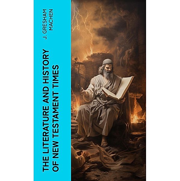 The Literature and History of New Testament Times, J. Gresham Machen