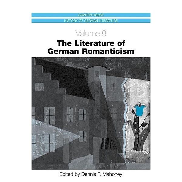 The Literature of German Romanticism / Camden House History of German Literature Bd.8