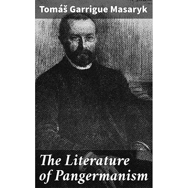 The Literature of Pangermanism, TomáS Garrigue Masaryk