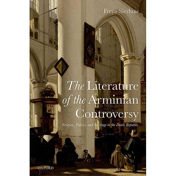 The Literature of the Arminian Controversy, Freya Sierhuis