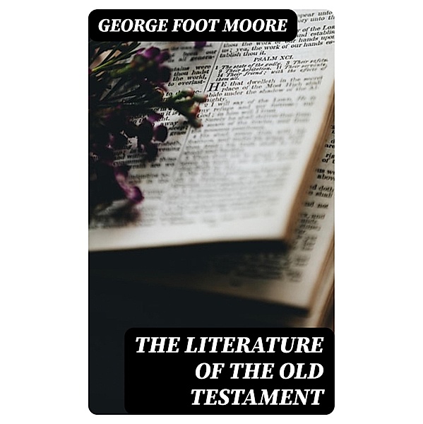 The Literature of the Old Testament, George Foot Moore