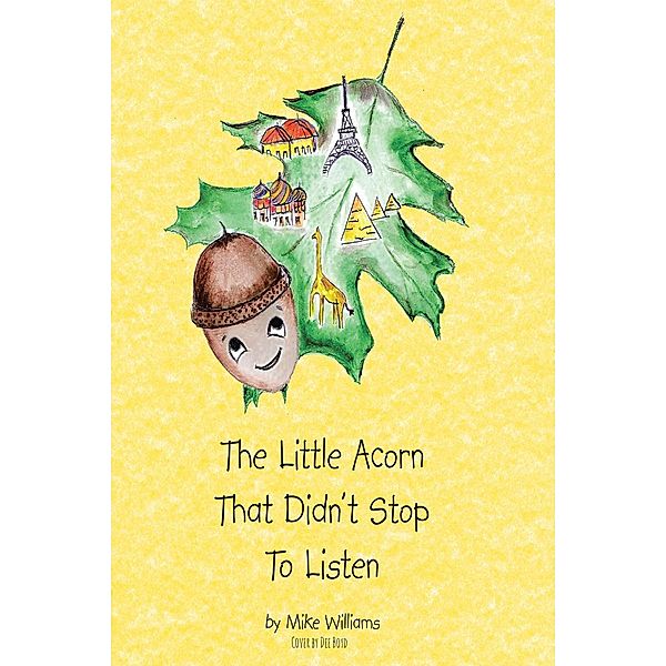 The Little Acorn That Didn't Stop To Listen / Christian Faith Publishing, Inc., Mike Williams