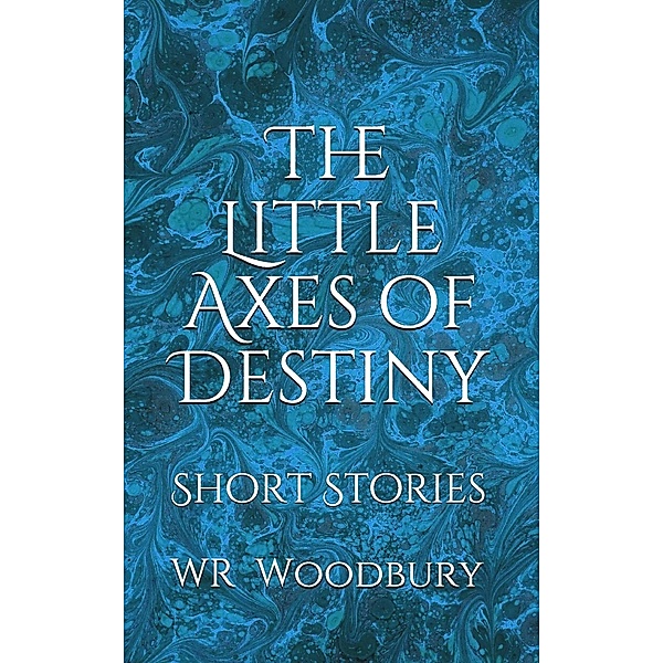 The Little Axes Of Destiny, Wr Woodbury