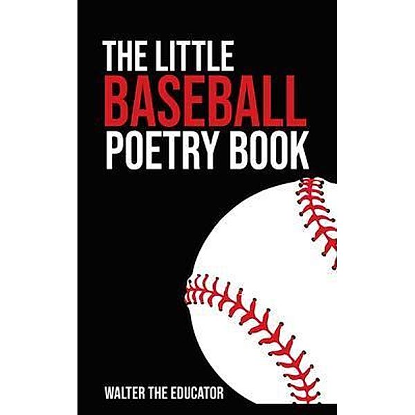 The Little Baseball Poetry Book / The Little Poetry Sports Book Series, Walter the Educator