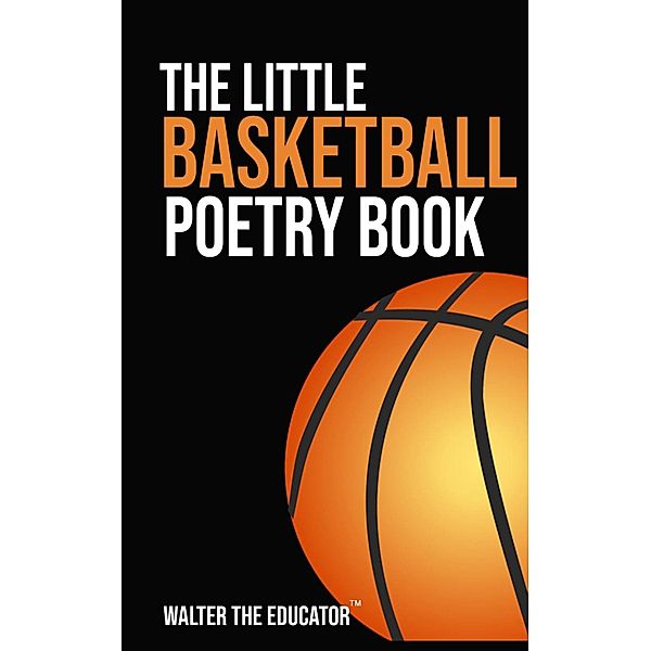 The Little Basketball Poetry Book / The Little Poetry Sports Book Series, Walter the Educator