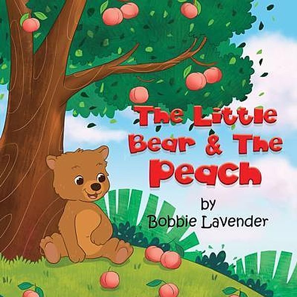 The Little Bear and The Peach / Writers Branding LLC, Bobbie Lavender