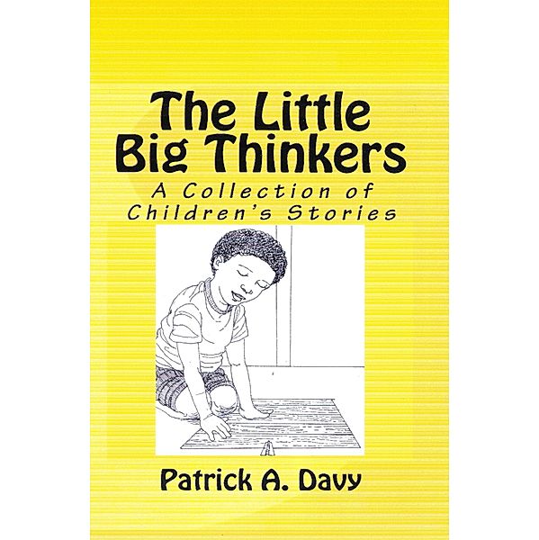 The Little Big Thinkers: A Collection of Children's Stories, Patrick A. Davy